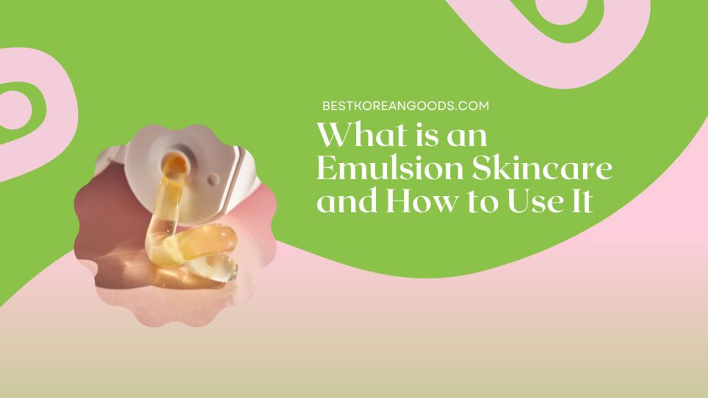 What is an Emulsion Skincare and How to Use It