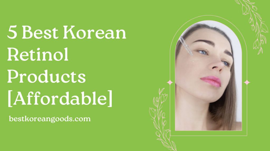 5 Best Korean Retinol Products [Affordable]