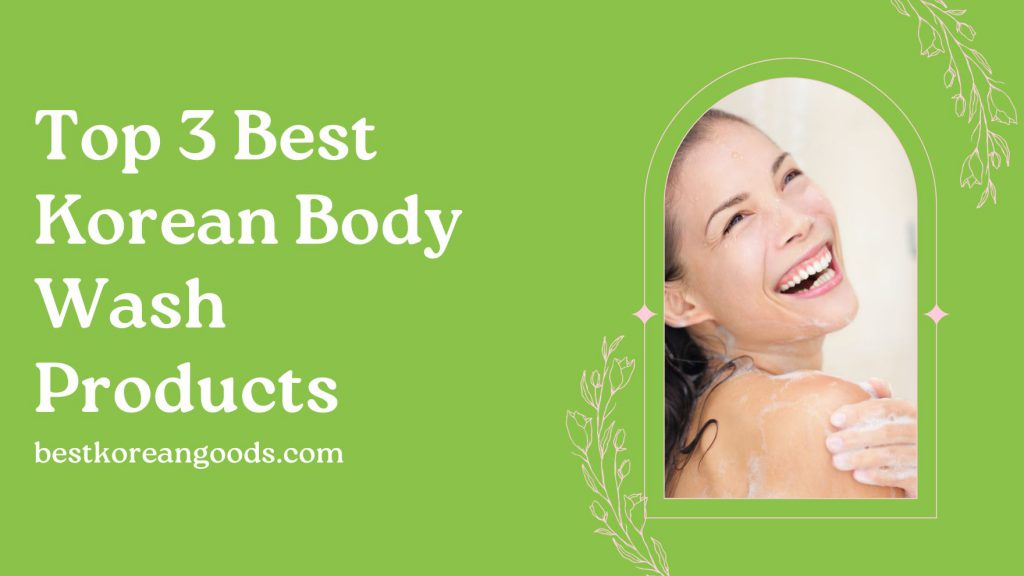 Top 3 Best Korean Body Wash Products