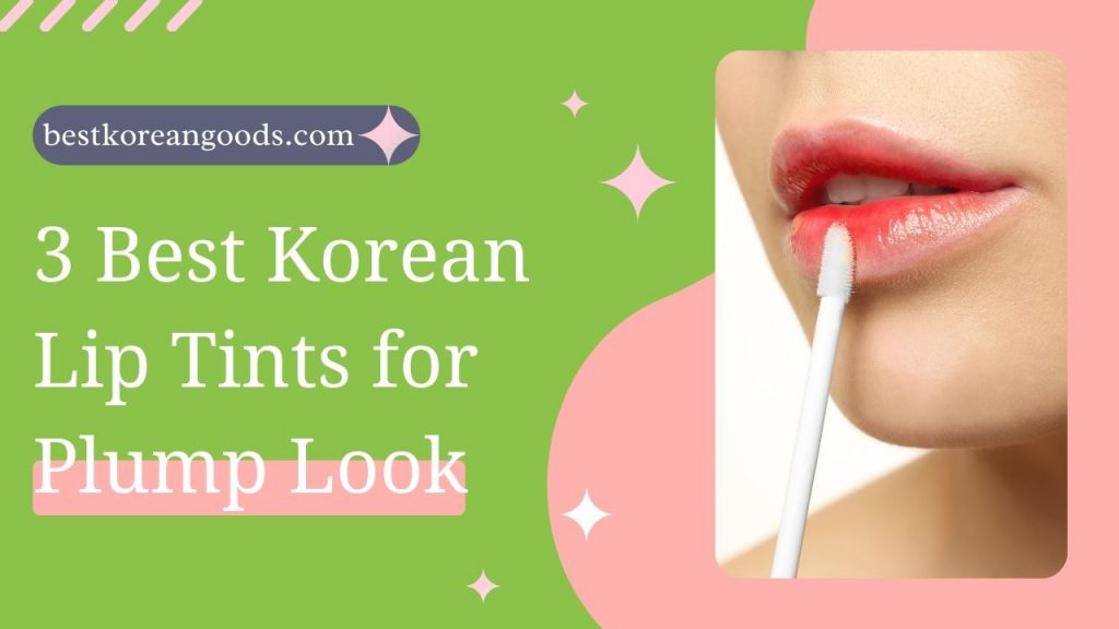 3 Best Korean Lip Tints for Plump Look