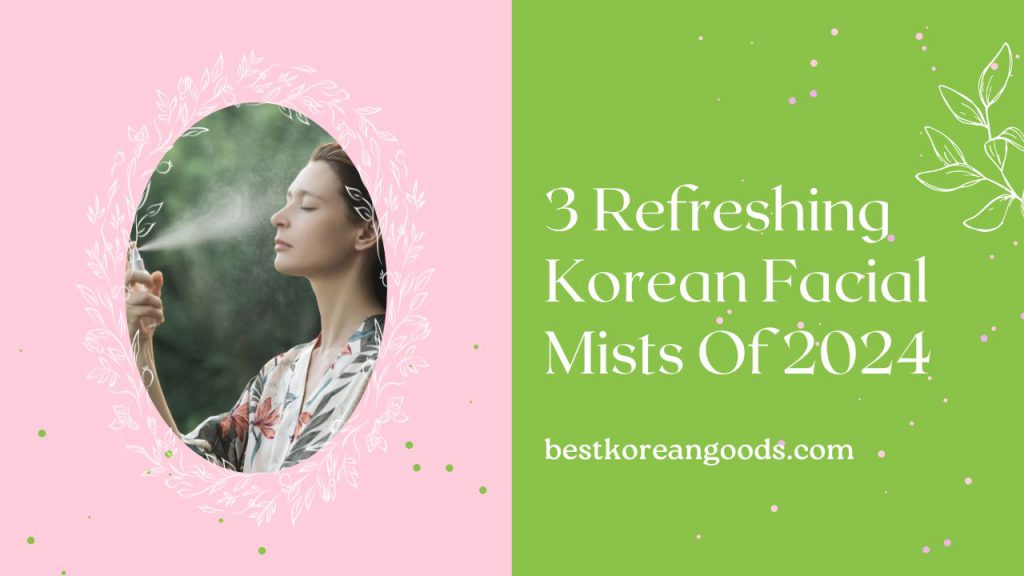 3 Refreshing Korean Facial Mists Of 2024