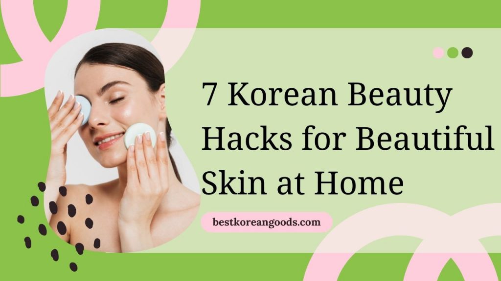 7 Korean Beauty Hacks for Beautiful Skin at Home