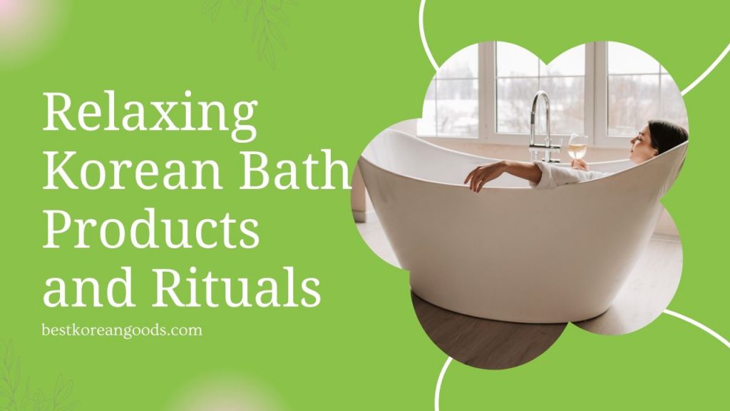 Relaxing Korean Bath Products and Rituals