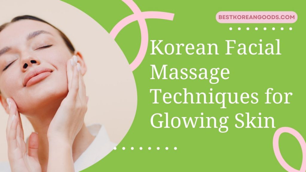 Korean Facial Massage Techniques for Glowing Skin