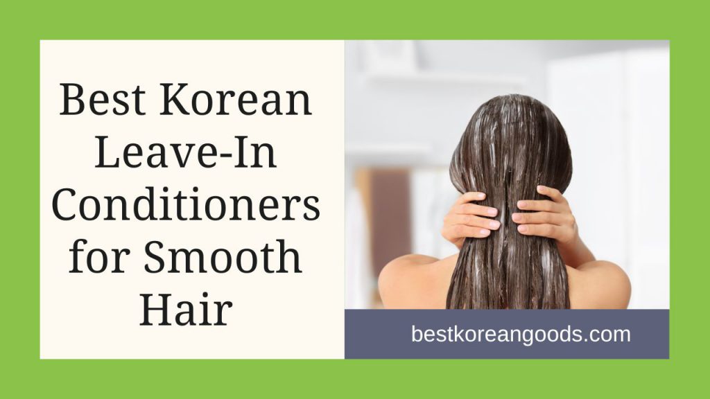 Best Korean Leave-In Conditioners for Smooth Hair
