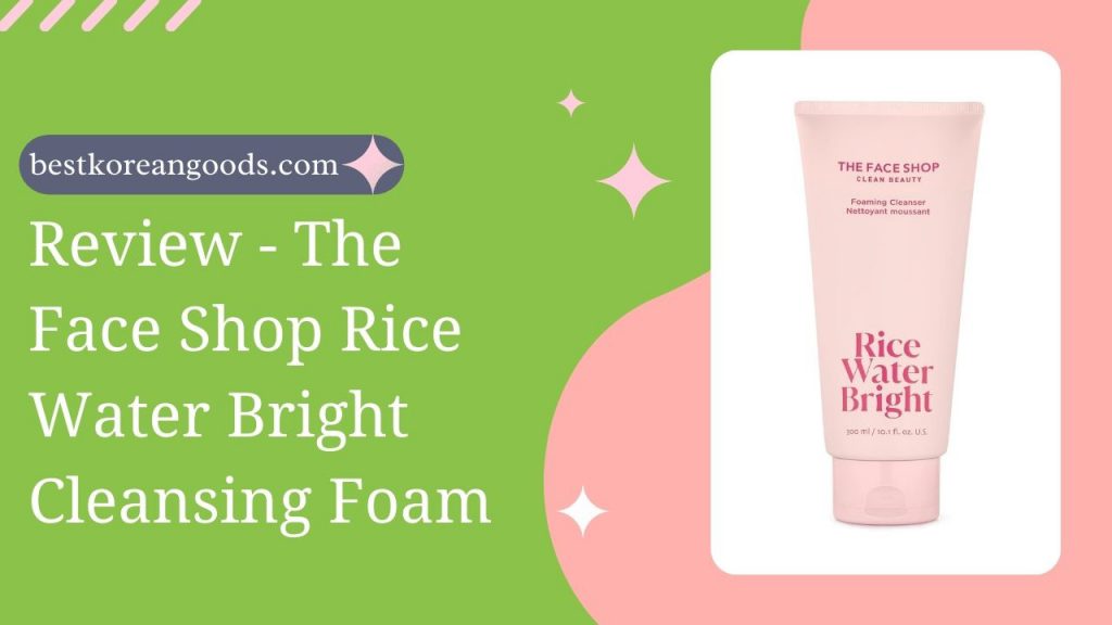 Review - The Face Shop Rice Water Bright Cleansing Foam