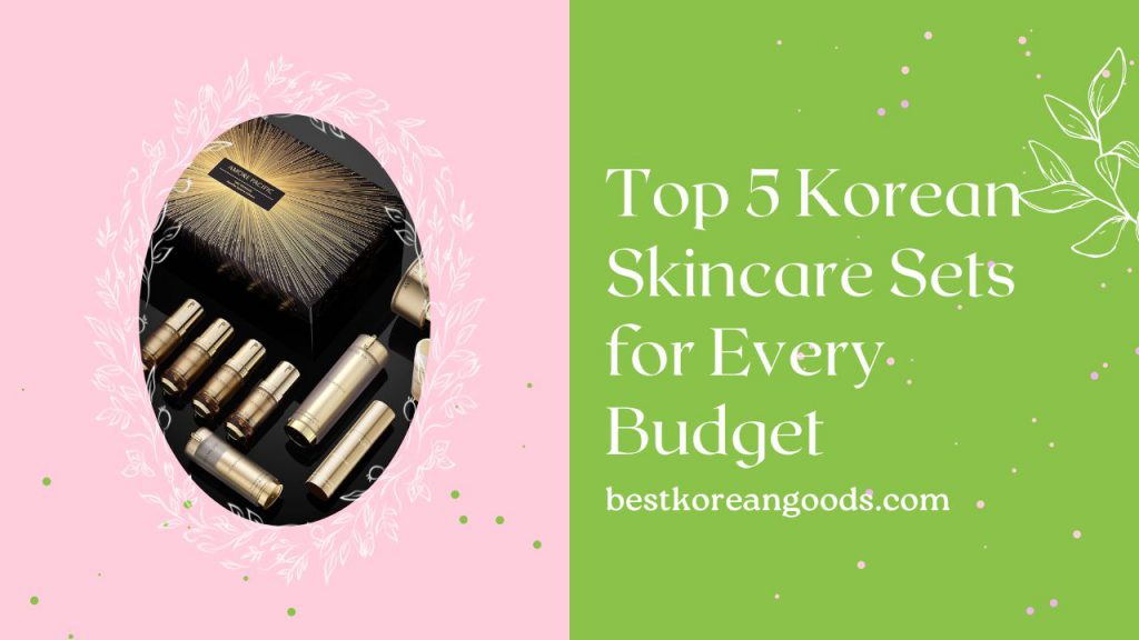 Top 5 Korean Skincare Sets for Every Budget