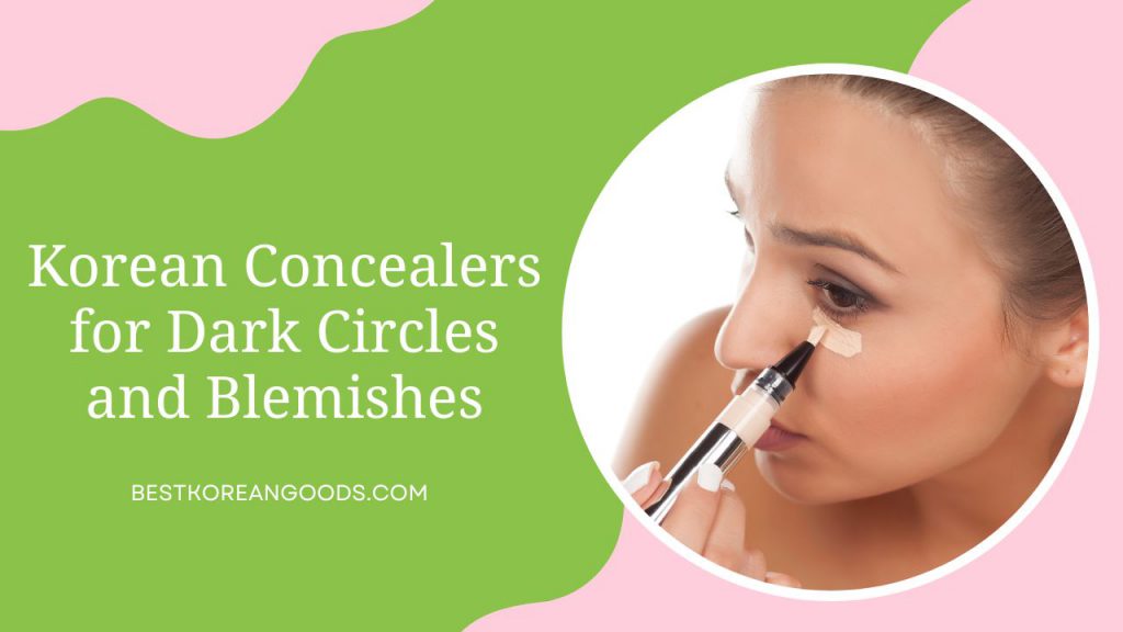 Korean Concealers for Dark Circles and Blemishes