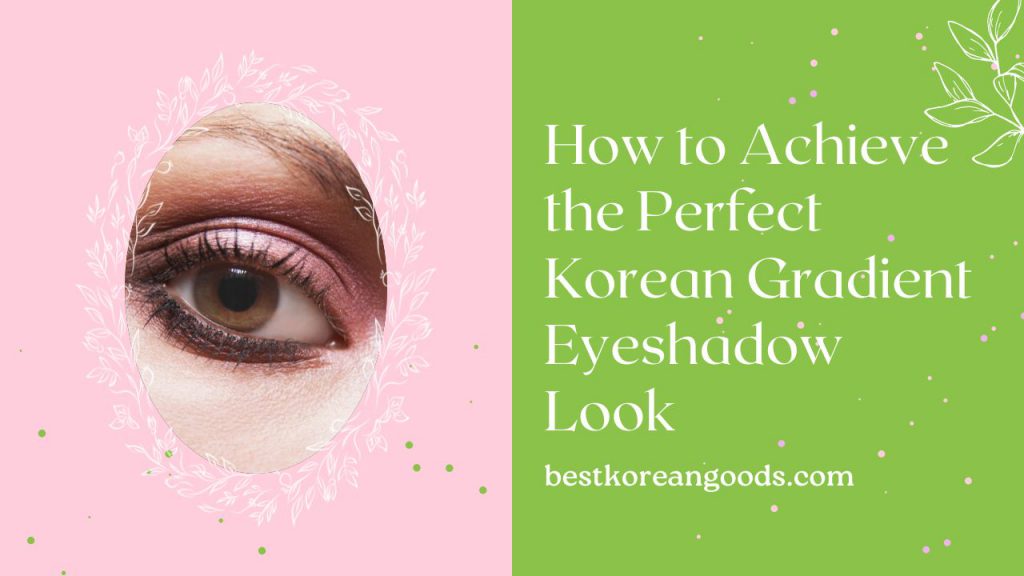 How to Achieve the Perfect Korean Gradient Eyeshadow Look